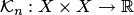 $ {\cal K}_n: X\times X\to\mathbb R$