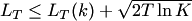 $ L_T \le L_T(k)+\sqrt{2T\ln K} $