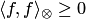 $\langle f,f\rangle_\otimes\ge 0$