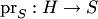 $\mathop{\mathrm{pr}_S}: H\to S$