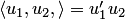 $\langle u_1,u_2,\rangle=u_1'u_2$