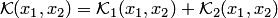 $ {\cal K}(x_1,x_2)= {\cal K}_1(x_1,x_2)+ {\cal K}_2(x_1,x_2)$