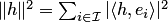 $\|h\|^2=\sum_{i\in {\cal I}}|\langle h,e_i\rangle|^2$
