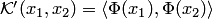 $ {\cal K}'(x_1,x_2)=\langle\Phi(x_1),\Phi(x_2)\rangle$