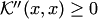 $ {\cal K}''(x,x)\ge 0$