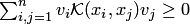 $\sum_{i,j=1}^n v_i {\cal K}(x_i,x_j)v_j\ge 0$