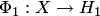 $\Phi_1: X\to H_1$