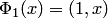 $\Phi_1(x)=(1,x)$