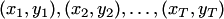 $(x_1,y_1), (x_2,y_2), \ldots, (x_T,y_T)$