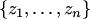 $\{z_1,\ldots,z_n\}$