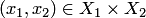 $(x_1,x_2)\in X_1\times X_2$