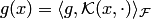 $g(x)=\langle g, {\cal K}(x,\cdot)\rangle_{ {\cal F}}$