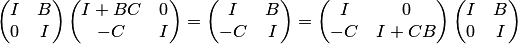 $$\begin{pmatrix} I & B\\ 0 & I \end{pmatrix} \begin{pmatrix} I+BC & 0\\ -C & I \end{pmatrix} = \begin{pmatrix} I & B\\ -C & I \end{pmatrix}= \begin{pmatrix} I & 0 \\ -C & I+CB \end{pmatrix} \begin{pmatrix} I & B\\ 0 & I \end{pmatrix} $$