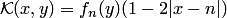 $ {\cal K}(x,y)=f_n(y)(1-2|x-n|)$
