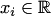 $x_i\in\mathbb R$
