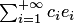 $\sum_{i=1}^{+\infty}c_ie_i$