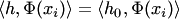 $\langle h,\Phi(x_i)\rangle=\langle h_0,\Phi(x_i)\rangle$