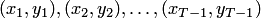 $(x_1,y_1),(x_2,y_2),\ldots,(x_{T-1},y_{T-1})$