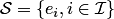 $ {\cal S}=\{e_i,i\in {\cal I}\}$