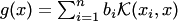 $g(x)=\sum_{i=1}^nb_i {\cal K}(x_i,x)$