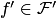 $f'\in {\cal F}'$