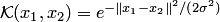 $ {\cal K}(x_1,x_2)=e^{-\|x_1-x_2\|^2\slash{}(2\sigma^2)}$