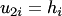 $u_{2i}=h_i$