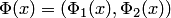$\Phi(x)=(\Phi_1(x),\Phi_2(x))$