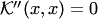 $ {\cal K}''(x,x)=0$