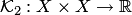 $ {\cal K}_2:X\times X\to\mathbb R$