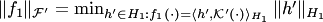 $\|f_1\|_{ {\cal F}'}=\min\nolimits_{h'\in H_1: f_1(\cdot)=\langle h', {\cal K}'(\cdot)\rangle_{H_1}}\|h'\|_{H_1}$