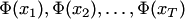 $\Phi(x_1),\Phi(x_2),\ldots,\Phi(x_T)$