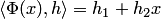 $\langle\Phi(x),h\rangle=h_1+h_2x$