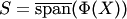 $S=\overline{\mathop{{\mathrm{span}}}\nolimits}(\Phi(X))$