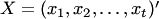 $X=(x_1,x_2,\ldots,x_t)'$