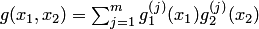 $g(x_1,x_2)=\sum_{j=1}^mg_1^{\left(j\right)}(x_1)g_2^{\left(j\right)}(x_2)$
