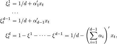 \begin{align*} \xi^1_t &= 1\slash{}d + \alpha_1 ' x_t\\ &\ldots\\ \xi^{d-1}_t &= 1\slash{}d + \alpha_{d-1} ' x_t\\ \xi^d_t &= 1 - \xi^1 - \dots - \xi^{d-1} = 1\slash{}d - \left(\sum_{i=1}^{d-1}\alpha_i\right) ' x_t, \end{align*}
