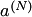 $a^{\left(N\right)}$