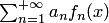 $\sum_{n=1}^{+\infty}a_nf_n(x)$