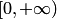 $\left[0,+\infty\right)$