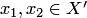 $x_1,x_2\in X'$