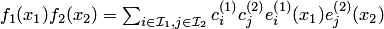 $f_1(x_1)f_2(x_2)= \sum_{i\in {\cal I}_1,j\in {\cal I}_2}c^{\left(1\right)}_ic^{\left(2\right)}_je^{\left(1\right)}_i(x_1)e^{\left(2\right)}_j(x_2)$
