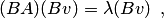 \begin{equation*} (BA)(Bv)=\lambda (Bv)\enspace, \end{equation*}