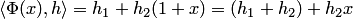$\langle\Phi(x),h\rangle=h_1+h_2(1+x)=(h_1+h_2)+h_2x$