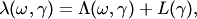$$
  \lambda(\omega,\gamma)
  =
  \Lambda(\omega,\gamma)
  +
  L(\gamma),
$$