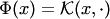 $\Phi(x)= {\cal K}(x,\cdot)$