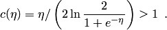 \begin{equation*} c(\eta)=\eta\slash{}\left(2\ln\frac 2{1+e^{-\eta}}\right)>1\enspace. \end{equation*}