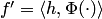 $f'=\langle h,\Phi(\cdot)\rangle$