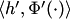 $\langle h',\Phi'(\cdot)\rangle$