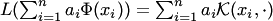 $L(\sum_{i=1}^na_i\Phi(x_i))= \sum_{i=1}^na_i {\cal K}(x_i,\cdot)$
